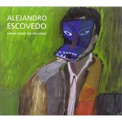 Alejandro Escovedo : A Man Under The Influence